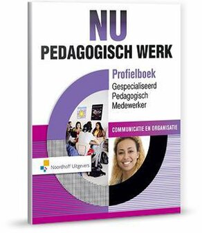 9789001888114 | NU Pedagogisch Werk, Profielboek Gespecialiseerd Pedagogisch Medewerker, Communicatie en Organisatie